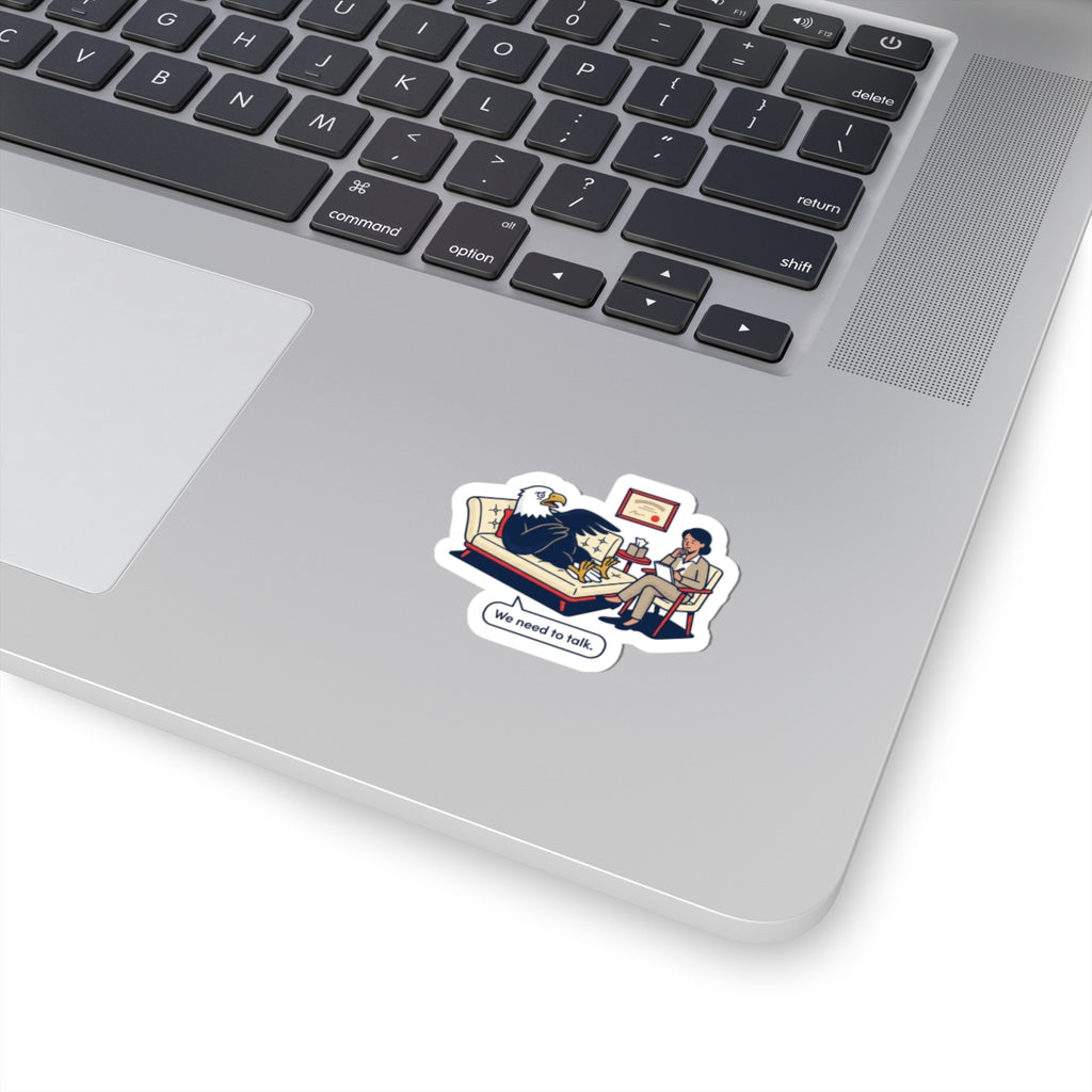We Need to Talk, Political Satire Kiss-Cut Sticker | Absurdist America, Dark Humor